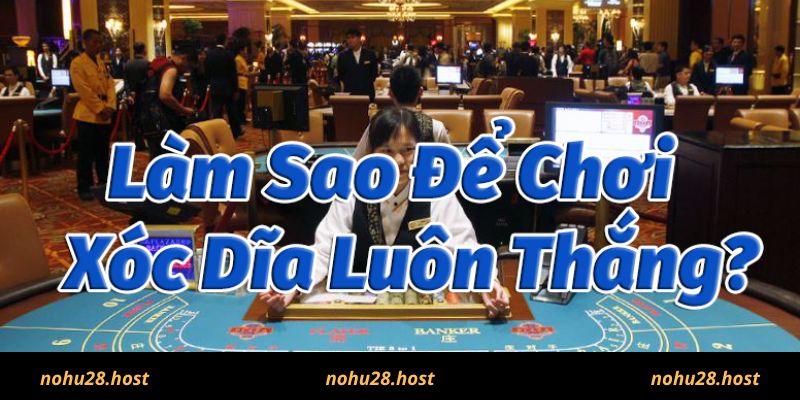 Cách chơi xóc đĩa luôn luôn thắng